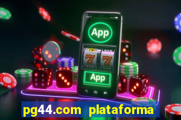 pg44.com plataforma de jogos